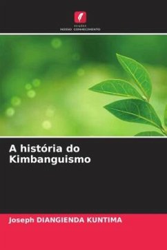 A história do Kimbanguismo - DIANGIENDA KUNTIMA, Joseph