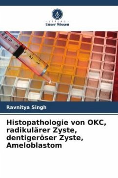 Histopathologie von OKC, radikulärer Zyste, dentigeröser Zyste, Ameloblastom - Singh, Ravnitya