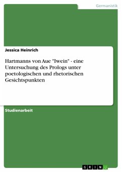 Hartmanns von Aue &quote;Iwein&quote; - eine Untersuchung des Prologs unter poetologischen und rhetorischen Gesichtspunkten (eBook, ePUB)