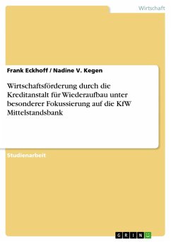 Wirtschaftsförderung durch die Kreditanstalt für Wiederaufbau unter besonderer Fokussierung auf die KfW Mittelstandsbank (eBook, ePUB) - Eckhoff, Frank; Kegen, Nadine V.