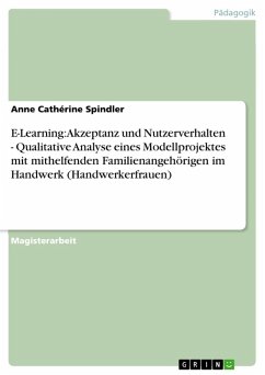 E-Learning: Akzeptanz und Nutzerverhalten - Qualitative Analyse eines Modellprojektes mit mithelfenden Familienangehörigen im Handwerk (Handwerkerfrauen) (eBook, ePUB) - Spindler, Anne Cathérine