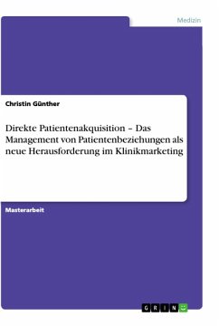 Direkte Patientenakquisition - Das Management von Patientenbeziehungen als neue Herausforderung im Klinikmarketing (eBook, ePUB) - Günther, Christin