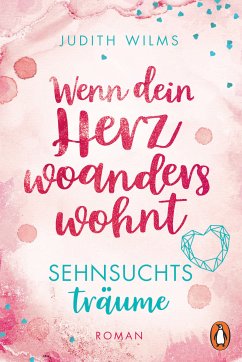 Wenn dein Herz woanders wohnt – Sehnsuchtsträume (eBook, ePUB) - Wilms, Judith