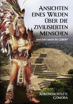 Ansichten eines Wilden über die zivilisierten Menschen (eBook, ePUB) Ansichten eines Wilden über die zivilisierten Menschen (eBook, ePUB)