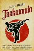 Taekwondo: Guía completa de técnicas, fundamentos y principios del taekwondo para principiantes que desean dominar este arte marcial (eBook, ePUB)