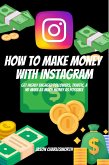 How To Make Money With Instagram! Get Highly Engaged Followers, Traffic, And Make As Much Money As Possible (eBook, ePUB)