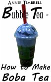 Bubble Tea - How to Make Boba Tea (eBook, ePUB)