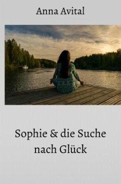 Sophie und die Suche nach Glück - Avital, Anna