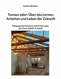 Tomasz oder: Über das Lernen, Arbeiten und Leben der Zukunft - Bröcher, Joachim