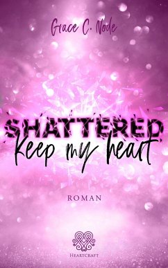 Shattered - Keep my heart (Band 2) - Node, Grace C.