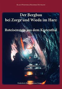 Der Bergbau bei Zorge und Wieda im Harz - Pfeiffer, Klaus; Dittmann, Manfred