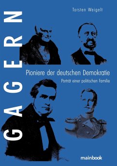 Gagern. Pioniere der deutschen Demokratie - Weigelt, Torsten