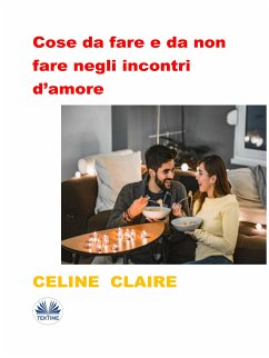 Cose Da Fare E Da Non Fare Negli Incontri D'amore (eBook, ePUB) - Claire, Celine