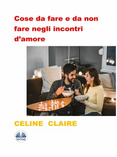 Cose Da Fare E Da Non Fare Negli Incontri D’amore (eBook, ePUB) - Claire, Celine