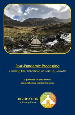 Post-Pandemic Processing: Crossing the Threshold of Grief & Growth - a Guidebook for Practitioners Helping Christian Clients in Transition (Post-Pandemic Workshop & Processing) (eBook, ePUB) - Bard, Brian