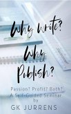Why Write? Why Publish? Passion? Profit? Both? (eBook, ePUB) Why Write? Why Publish? Passion? Profit? Both? (eBook, ePUB)