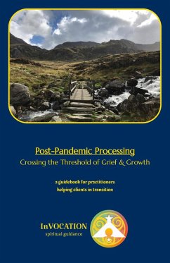 Post-Pandemic Processing: Crossing the Threshold of Grief & Growth - a Guidebook for Practitioners Helping Clients in Transition (Post-Pandemic Workshop & Processing) (eBook, ePUB) - Bard, Brian