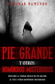 Pie Grande y otros Homínidos Misteriosos: Descubre la Verdad Detrás de Pie Grande, el Yeti y otros Homínidos Misteriosos (eBook, ePUB)