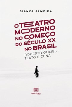 O Teatro Moderno no Começo do Século XX no Brasil (eBook, ePUB) - Almeida, Bianca