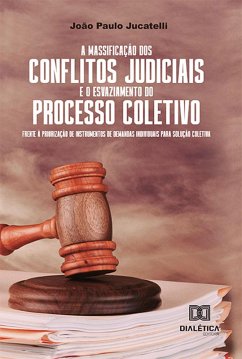 Cover A massificação dos conflitos judiciais e o esvaziamento do processo coletivo frente à priorização de instrumentos de demandas individuais para solução coletiva (eBook, ePUB)