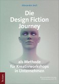 Die Design Fiction Journey als Methode für Kreativworkshops in Unternehmen (eBook, PDF)