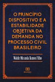 O Princípio Dispositivo e a Estabilidade Objetiva da Demanda no Processo Civil Brasileiro (eBook, ePUB)