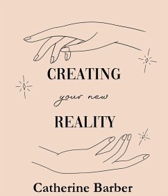 Creating Your New Reality (eBook, ePUB) - Barber, Catherine