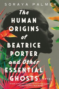 The Human Origins of Beatrice Porter and Other Essential Ghosts (eBook, ePUB) - Palmer, Soraya