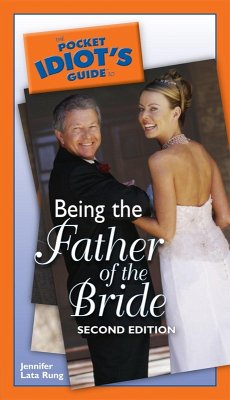 The Pocket Idiot's Guide to Being the Father of the Bride, 2nd Edition (eBook, ePUB) - Lata Rung, Jennifer