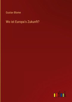 Wo ist Europa's Zukunft? - Blome, Gustav