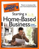 The Complete Idiot's Guide to Starting a Home-Based Business, 3rd Edition (eBook, ePUB)