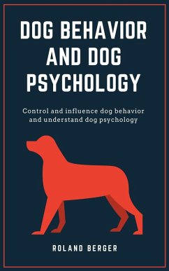 Dog Behavior and Dog Psychology (eBook, ePUB) - Berger, Roland