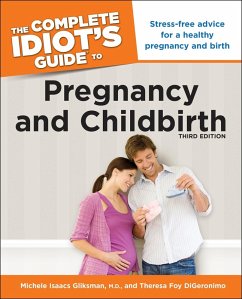 The Complete Idiot's Guide to Pregnancy and Childbirth, 3rd Edition (eBook, ePUB) - Isaacs Gliksman, Michele; Digeronimo, Theresa Foy