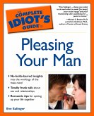 The Complete Idiot's Guide to Pleasing Your Man (eBook, ePUB) The Complete Idiot's Guide to Pleasing Your Man (eBook, ePUB)