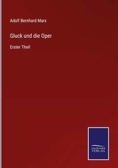 Gluck und die Oper - Marx, Adolf Bernhard