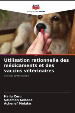 Utilisation rationnelle des médicaments et des vaccins vétérinaires - Zeru, Hailu;Kebede, Solomon;Melaku, Achenef