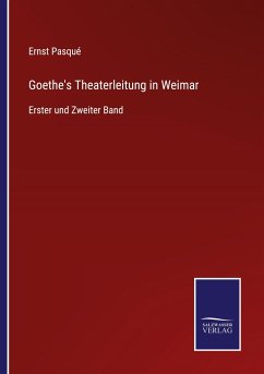 Goethe's Theaterleitung in Weimar - Pasqué, Ernst