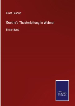 Goethe's Theaterleitung in Weimar - Pasqué, Ernst