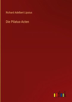 Die Pilatus-Acten - Lipsius, Richard Adelbert