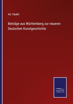 Beiträge aus Württemberg zur neueren Deutschen Kunstgeschichte - Haakh, Ad.