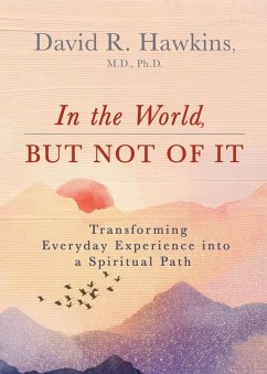 In the World, But Not of It (eBook, ePUB) - Hawkins, David R.