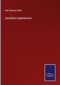 Aeschylos Agamemnon - Keck, Karl Heinrich