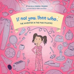 The Inventor in the Pink Pajamas   Book 1 in the If Not You, Then Who? series that shows kids 4-10 how ideas become useful inventions (8x8 Print on Demand Soft Cover) - Pridham, David; Pridham, Emberli