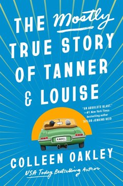 The Mostly True Story of Tanner & Louise (eBook, ePUB) - Oakley, Colleen