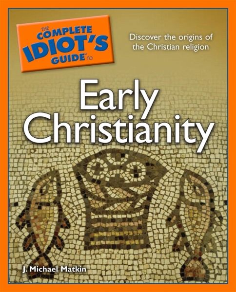 The Complete Idiot's Guide to Early Christianity (eBook, ePUB) The Complete Idiot's Guide to Early Christianity (eBook, ePUB)