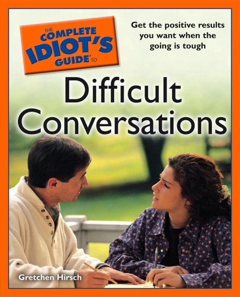 The Complete Idiot's Guide to Difficult Conversations (eBook, ePUB) The Complete Idiot's Guide to Difficult Conversations (eBook, ePUB)