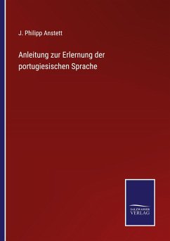 Anleitung zur Erlernung der portugiesischen Sprache - Anstett, J. Philipp