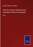 Archiv für Deutsche Adels-Geschichte, Genealogie, Heraldik und Sphragistik