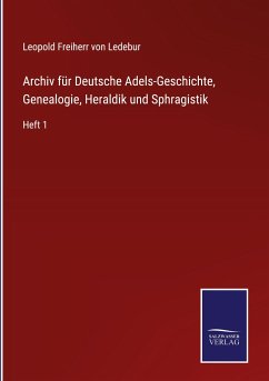 Archiv für Deutsche Adels-Geschichte, Genealogie, Heraldik und Sphragistik - Ledebur, Leopold Freiherr von