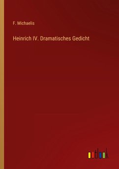 Heinrich IV. Dramatisches Gedicht